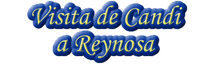 ¡ Visita de Candi a Reynosa !